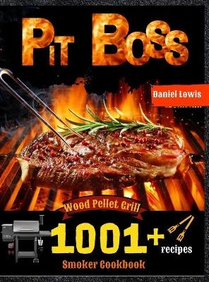 Pit Boss Wood Pellet Smoker Grill Cookbook 1001 Recipes - Daniel Lowis