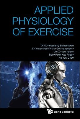 Applied Physiology Of Exercise - G Balasekaran, Visvasuresh Victor Govindaswamy, Jolene Ziyuan Lim, Peggy Peck Kay Boey, Yew Cheo Ng