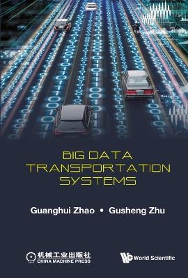 Big Data Transportation Systems - Guanghui Zhao, Gusheng Zhu