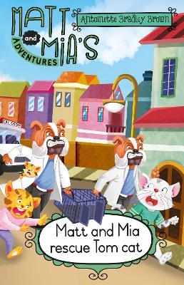 Matt and Mia’s Adventures: Matt and Mia Rescue Tom Cat - Antoinette Bradley Brown