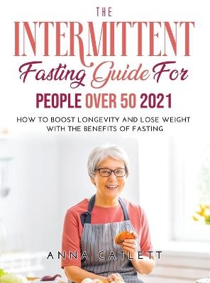 The Intermittent fasting Guide for people over 50 2021 - Anna Catlett