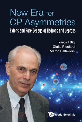 New Era For Cp Asymmetries: Axions And Rare Decays Of Hadrons And Leptons - Ikaros I Bigi, Giulia Ricciardi, Marco Pallavicini