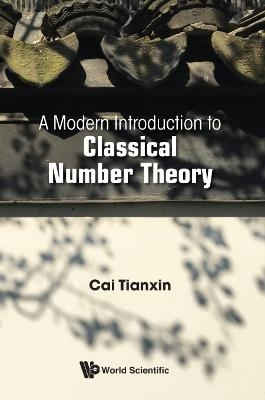 Modern Introduction To Classical Number Theory, A - Tianxin Cai