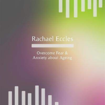 Overcome Fear and Anxiety About Ageing, Hypnotherapy, Meditation, Self Hypnosis CD - Rachael Eccles