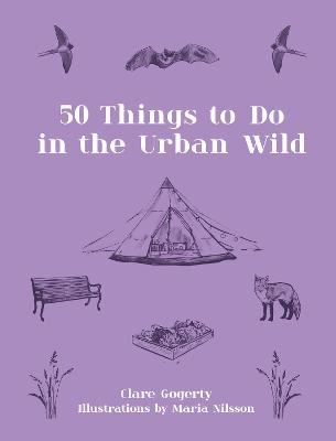 50 Things to Do in the Urban Wild - Clare Gogerty