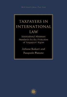 Taxpayers in International Law - Juliane Kokott, Pasquale Pistone