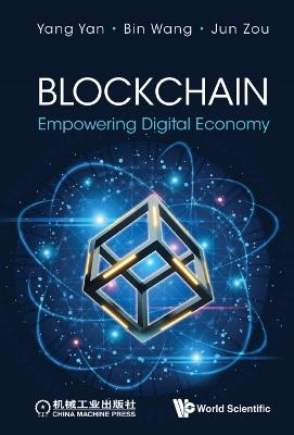 Blockchain: Empowering Digital Economy - Yang Yan, Bin Wang, Jun Zou