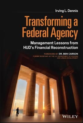 Transforming a Federal Agency - Irving L. Dennis