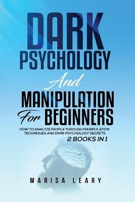 Dark Psychology & Manipulation for Beginners - Marisa Leary