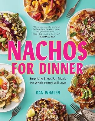 Nachos for Dinner - Dan Whalen