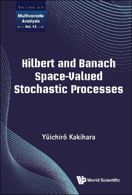 Hilbert And Banach Space-valued Stochastic Processes - Yuichiro Kakihara