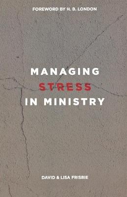 Managing Stress in Ministry - David Frisbie, Lisa Frisbie