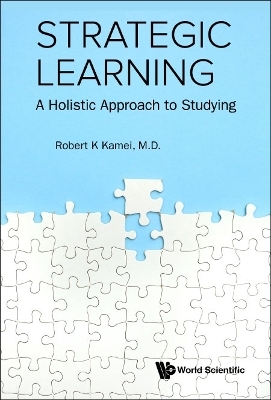 Strategic Learning: A Holistic Approach To Studying - Robert K Kamei