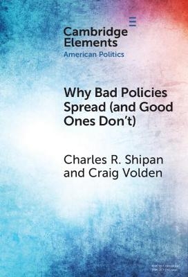 Why Bad Policies Spread (and Good Ones Don't) - Charles R. Shipan, Craig Volden