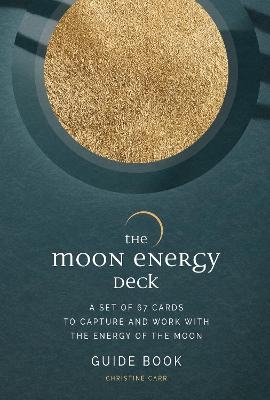 The Moon Energy Deck: Guidebook - Christine Carr