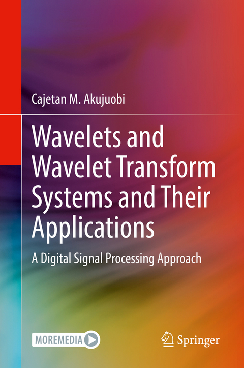 Wavelets and Wavelet Transform Systems and Their Applications - Cajetan M. Akujuobi
