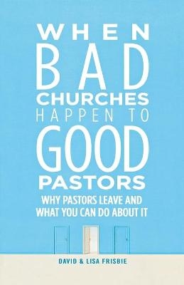 When Bad Churches Happen to Good Pastors - David Frisbie