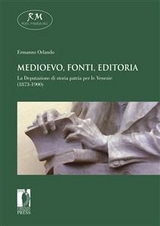 Medioevo, fonti, editoria. La Deputazione di storia patria per le Venezie (1873-1900) - Ermanno Orlando