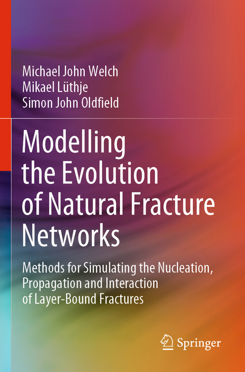 Modelling the Evolution of Natural Fracture Networks - Michael John Welch, Mikael Lüthje, Simon John Oldfield