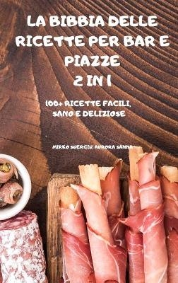 La Bibbia Delle Ricette Per Bar E Piazze 2 in 1 100+ Ricette Facili, Sano E Deliziose - Aurora Sanna Mirko Suergiu