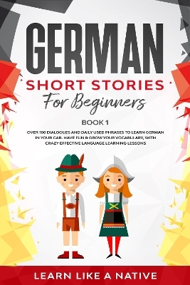 German Short Stories for Beginners Book 1 -  Learn Like A Native