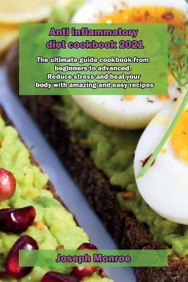 Anti inflammatory diet cookbook 2021 - Joseph Monroe