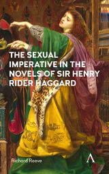 The Sexual Imperative in the Novels of Sir Henry Rider Haggard - Richard Reeve