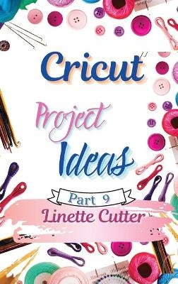 Cricut Project ideas - Linette Cutter