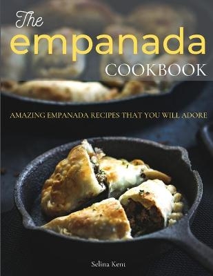 The Empanada Cookbook - Selina Kent