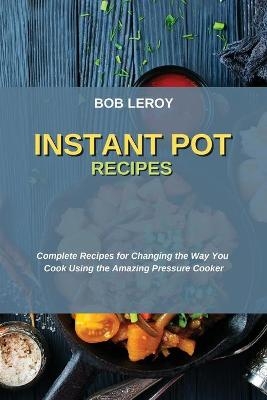 Instant Pot Recipes - Bob Leroy