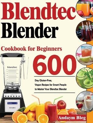 Blendtec Blender Cookbook for Beginners - Andaym Bleg