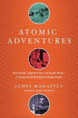 Atomic Adventures - James Mahaffey