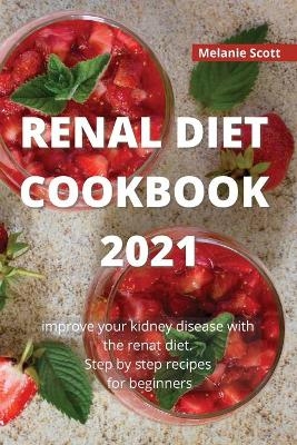 Renal Diet Cookbook 2021 - Melanie Scott