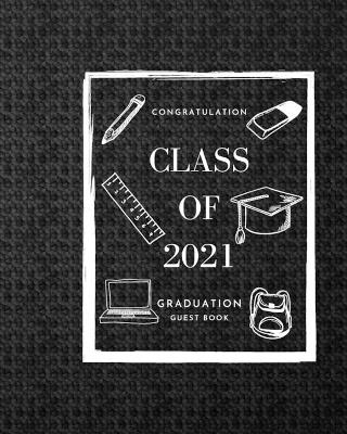 Class of 2021 Graduation Guest Book -- Congratulations graduate 2021 Class of 2021 Graduation Guest Book Black Pages for Thoughts and Memories Advice and Well Wishes Guest Book Messages Gift Log Tracker, Picture Frame and Address Space - Create Publication