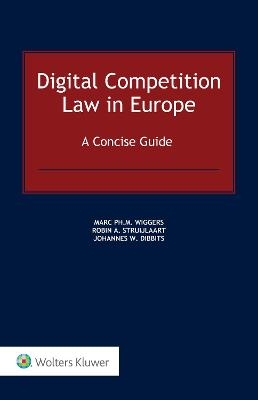 Digital Competition Law in Europe - Marc Wiggers, Robin Struijlaart, Johannes Dibbits