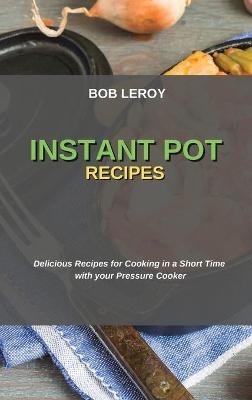 Instant Pot Recipes - Bob Leroy