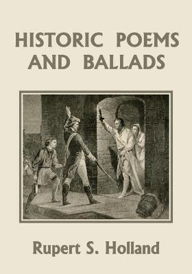 Historic Poems and Ballads (Yesterday's Classics) - Rupert S Holland