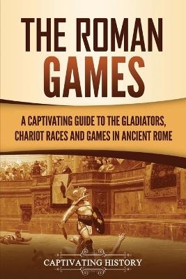 The Roman Games - Captivating History