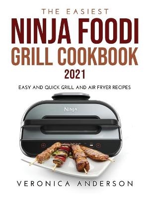 The Easiest Ninja Foodi Grill Cookbook 2021 - Veronica Anderson