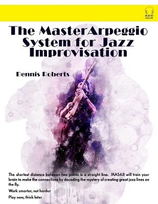 The Master Arpeggio System for Jazz Improvisation - Dennis Roberts