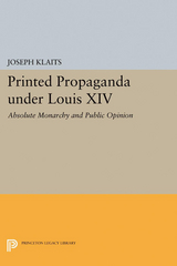 Printed Propaganda under Louis XIV -  Joseph Klaits
