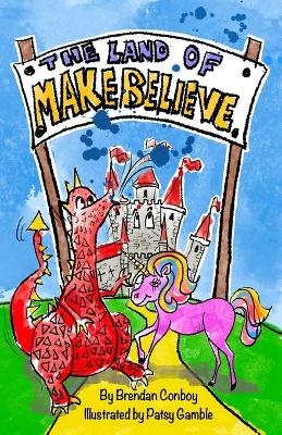 The Land of Make Believe - Brendan Mark Conboy