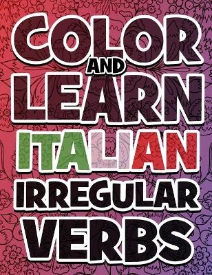 COLOR AND LEARN ITALIAN Irregular Verbs - ALL You Need is Verbs - Verde Carlone