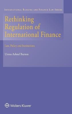 Rethinking Regulation of International Finance - Uzma Ashraf Barton