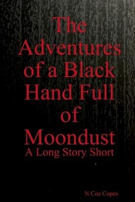 The Adventures of a Black Hand Full of Moondust - N Coe Copes
