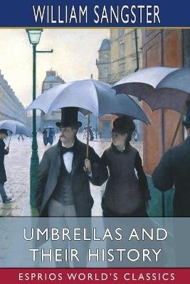 Umbrellas and Their History (Esprios Classics) - William Sangster