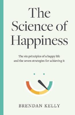 The Science of Happiness - Brendan Kelly