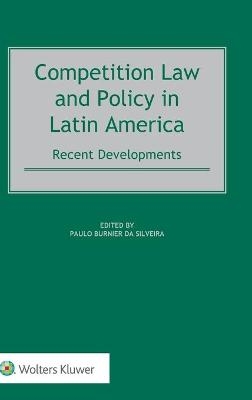 Competition Law and Policy in Latin America - Paulo Burnier Da Silveira