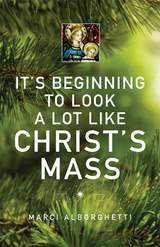 It's Beginning to Look a Lot Like Christ's Mass - Marci Alborghetti