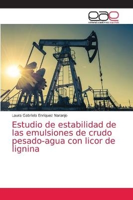 Estudio de estabilidad de las emulsiones de crudo pesado-agua con licor de lignina - Laura Gabriela Enríquez Naranjo